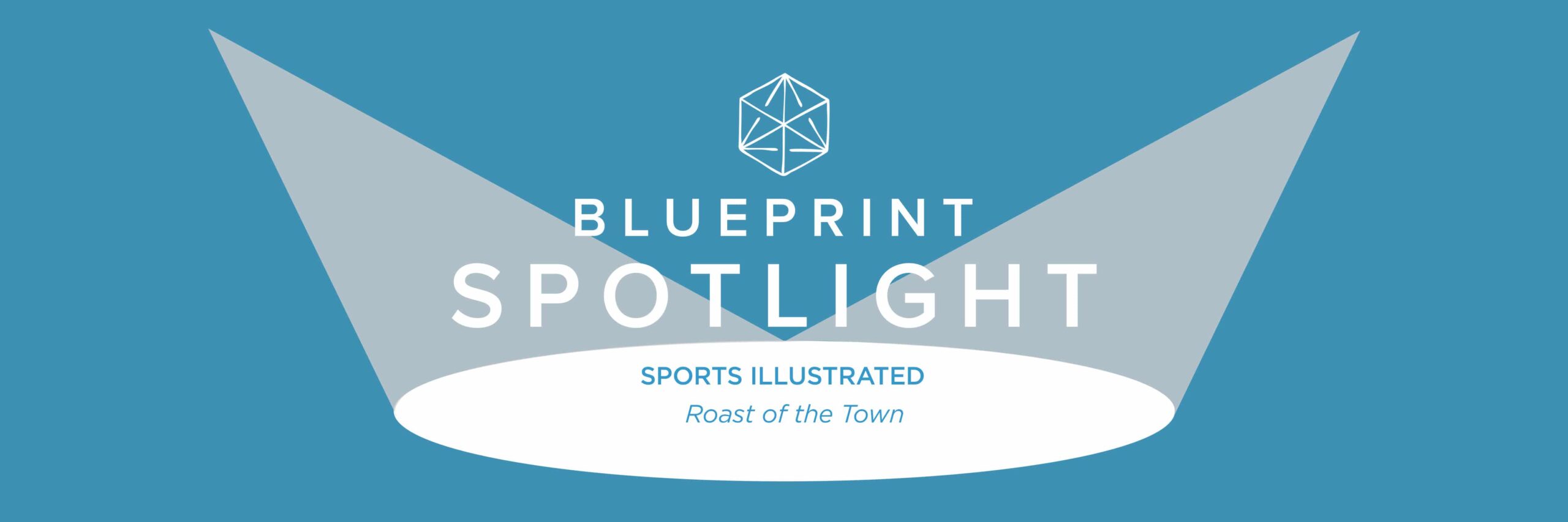 Blueprint Spotlight: Sports Illustrated’s Roast of the Town