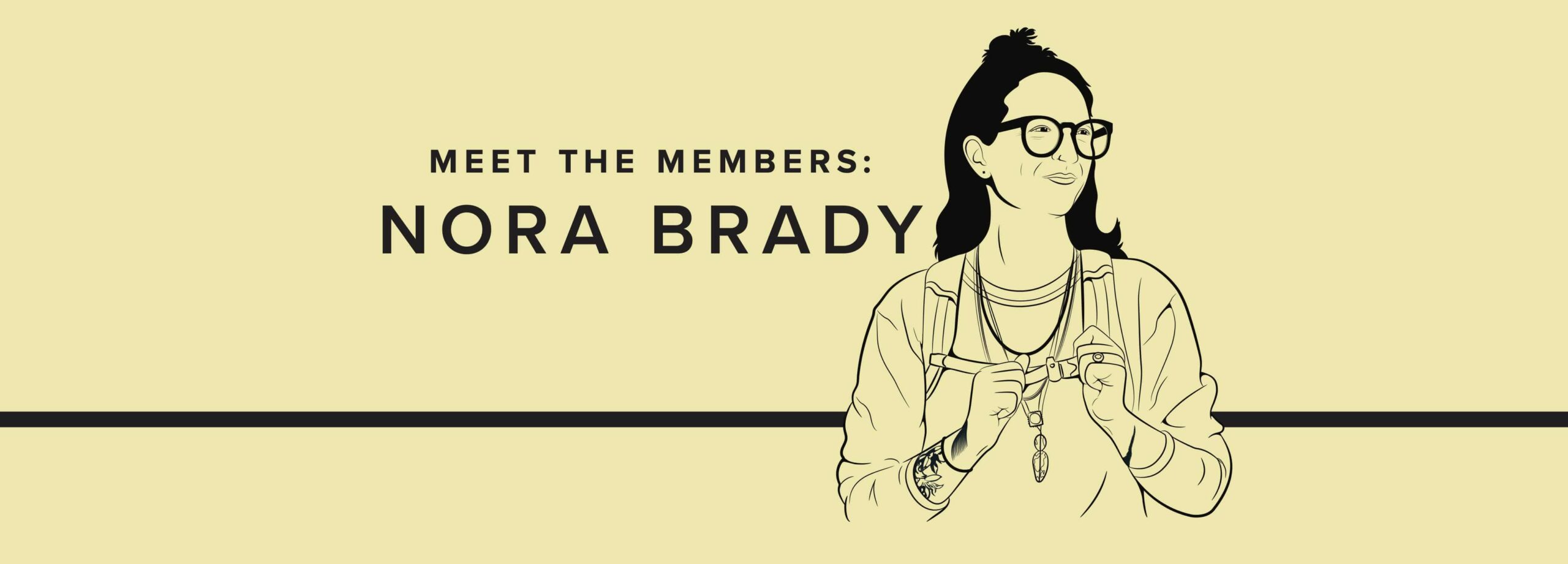 MEET THE MEMBERS: NORA BRADY